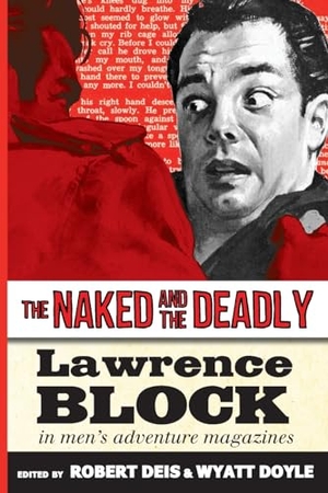 Block, Lawrence. The Naked and the Deadly - Lawrence Block in Men's Adventure Magazines. New Texture, 2023.