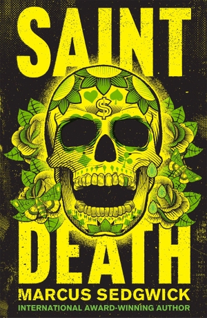 Sedgwick, Marcus. Saint Death. Hachette Children's Group, 2017.