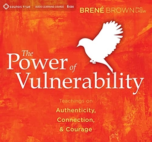 Brown, Brené. The Power of Vulnerability - Teachings on Authenticity, Connection, & Courage. Sounds True, 2012.