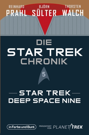 Sülter, Björn / Prahl, Reinhard et al. Die Star-Trek-Chronik - Teil 5: Star Trek: Deep Space Nine - Die ganze Geschichte über die Abenteuer der Crew um Captain Sisko. in Farbe und Bunt, 2024.