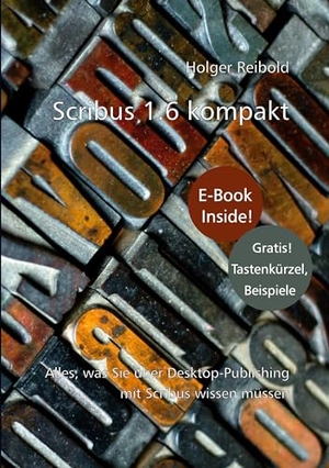 Reibold, Holger. Scribus 1.6 kompakt - Alles, was Sie über Desktop-Publishing mit Scribus wissen müssen. Brain-Media.De, 2024.