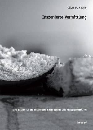 Reuter, Oliver M.. Inszenierte Vermittlung - Eine Skizze für die inszenierte Choreografie von Kunstvermittlung. Kopäd Verlag, 2026.