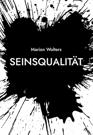 Wolters, Marion. Seinsqualität. Books on Demand, 2022.