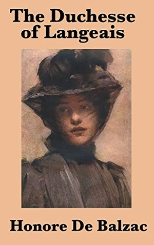 de Balzac, Honore. The Duchesse of Langeais - A Novel of Passion, Pride, and Society in Restoration France. SMK Books, 2018.