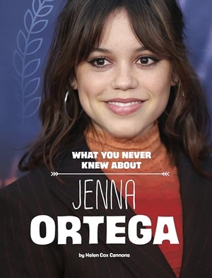 Cox Cannons, Helen. What You Never Knew about Jenna Ortega. Capstone, 2024.