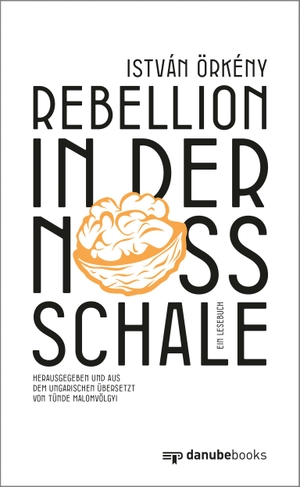 Örkény, István. Rebellion in der Nussschale - Ein Lesebuch, herausgegeben und aus dem Ungarischen übersetzt von Tünde Malomvölgyi. danube books Verlag, 2023.