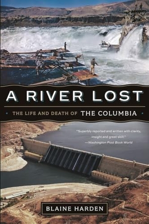 Harden, Blaine. A River Lost - The Life and Death of the Columbia. W. W. Norton & Company, 2012.