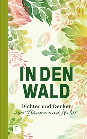 In den Wald - Dichter und Denker über Bäume und Natur. Thorbecke Jan Verlag, 2020.