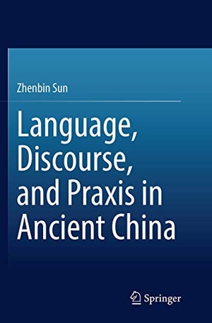 Sun, Zhenbin. Language, Discourse, and Praxis in Ancient China. Springer Berlin Heidelberg, 2016.