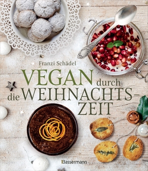 Schädel, Franzi. Vegan durch die Weihnachtszeit - Ein Adventskalender mit fleischlosen Weihnachtsrezepten. Einfach & festlich, süß und pikant. Bassermann, Edition, 2026.