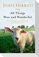 All Things Wise and Wonderful: The Warm and Joyful Memoirs of the World's Most Beloved Animal Doctor