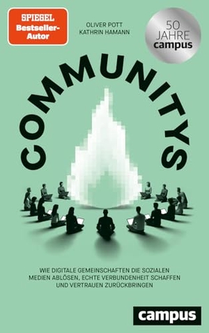 Pott, Oliver / Kathrin Hamann. Communitys - Wie digitale Gemeinschaften die sozialen Medien ablösen, echte Verbundenheit schaffen und Vertrauen zurückbringen. Campus Verlag GmbH, 2025.