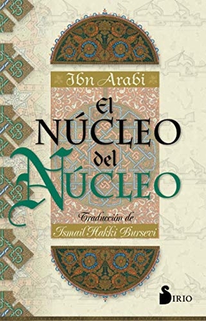 Ibn °Arabi, Muhyi L-Din / Ibn Arabi. El núcleo del núcleo. Editorial Sirio, 2002.
