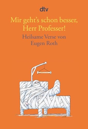 Roth, Eugen. Mir geht's schon besser, Herr Professer! - Heilsame Verse von Eugen Roth. dtv Verlagsgesellschaft, 2010.