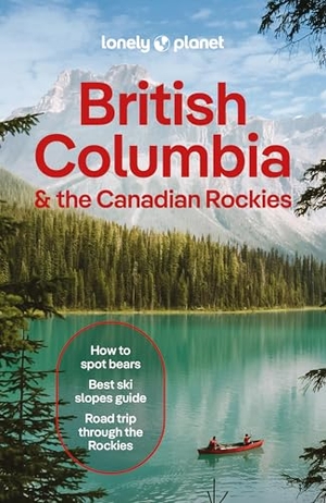 Bujan, Bianca / Bierman, Jonny et al. Lonely Planet British Columbia & the Canadian Rockies - Plan the Trip of a Lifetime | Detailed Itineraries & Maps | Insider Tips | Covers British Columbia, Alberta, Yukon Territory and more. Lonely Planet, 2026.