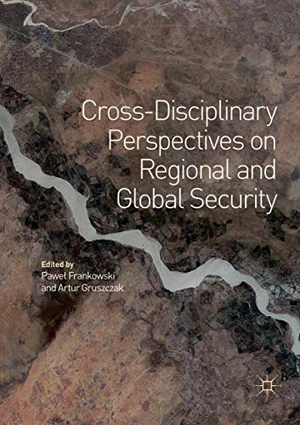 Gruszczak, Artur / Pawe¿ Frankowski (Hrsg.). Cross-Disciplinary Perspectives on Regional and Global Security. Springer International Publishing, 2018.