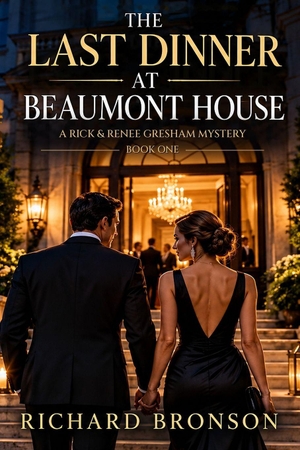 Bronson, Richard. The Last Dinner at Beaumont House - A Rick & Renee Gresham Mystery. Independently published, 2026.