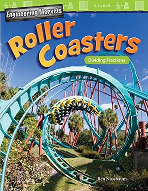 Nussbaum, Ben. Engineering Marvels: Roller Coasters - Dividing Fractions. Teacher Created Materials, 2018.