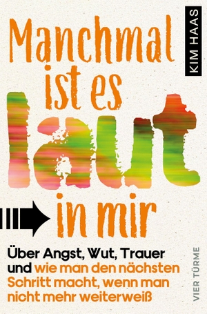 Haas, Kim. Manchmal ist es laut in mir - Über Angst, Wut, Trauer und wie man den nächsten Schritt macht, wenn man nicht mehr weiterweiß. Vier Tuerme GmbH, 2026.