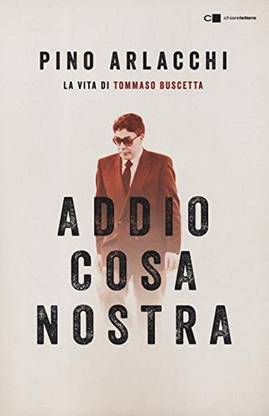 Arlacchi, Pino. Addio Cosa nostra. La vita di Tommaso Buscetta. Chiarelettere, 2019.