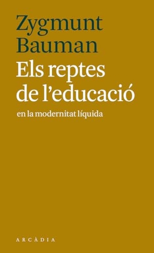 Bauman, Zygmunt. Els reptes de l'educació en la modernitat líquida. Arcadia, 2017.