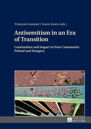 Jones, Gwen / François Guesnet (Hrsg.). Antisemitism in an Era of Transition - Continuities and Impact in Post-Communist Poland and Hungary. Peter Lang, 2014.