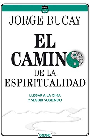 Bucay, Jorge. Camino de la Espiritualidad - Llegar a la Cima Y Seguir Subiendo. Editorial Oceano de Mexico, 2020.