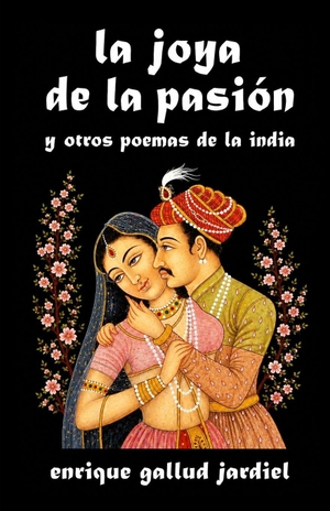 Gallud Jardiel, Enrique. La joya de la pasión - y otros poemas de la India. Independently published, 2025.
