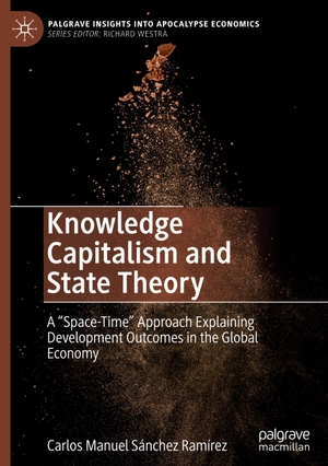 Sánchez Ramírez, Carlos Manuel. Knowledge Capitalism and State Theory - A ¿Space-Time¿ Approach Explaining Development Outcomes in the Global Economy. Springer International Publishing, 2021.