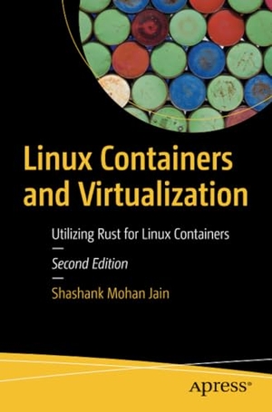 Jain, Shashank Mohan. Linux Containers and Virtualization - Utilizing Rust for Linux Containers. Apress, 2023.