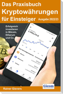 Das Praxisbuch Kryptowährungen für Einsteiger (Ausgabe 2022/23)