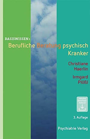 Haerlin, Christiane / Irmgard Plößl. Berufliche Beratung psychisch Kranker. Psychiatrie-Verlag GmbH, 2017.