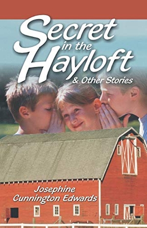 Edwards, Josephne Cunnington. Secret in the Hayloft - and Other Stories. TEACH Services, Inc., 2017.