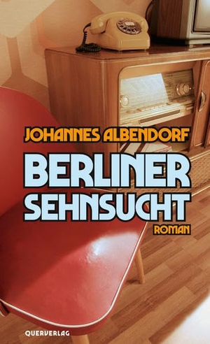 Albendorf, Johannes. Berliner Sehnsucht - Roman. Quer Verlag GmbH, 2021.
