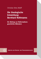 Die theologische Entwicklung Bernhard Rothmanns