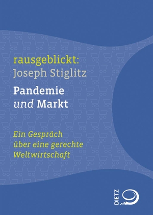 Stiglitz, Joseph. Pandemie und Markt - Ein Gespräch über eine gerechte Weltwirtschaft. Dietz Verlag J.H.W. Nachf, 2021.