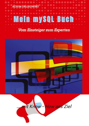 Orlikowski, Achim. Mein mySQL Buch - Vom Einsteiger zum Experten. 9825429, 2023.