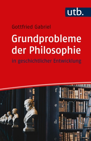 Gabriel, Gottfried. Grundprobleme der Philosophie - in geschichtlicher Entwicklung. UTB GmbH, 2024.