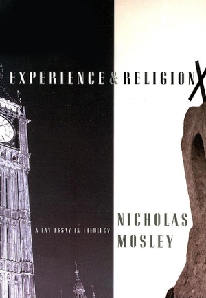 Mosley, Nicholas. Experience & Religion - A Lay Essay in Theology. Deep Vellum Publishing, 2006.