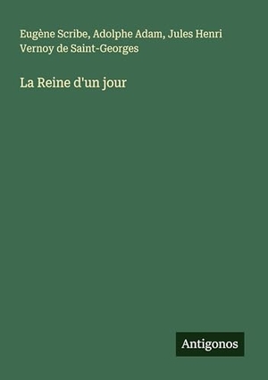 Scribe, Eugène / Adam, Adolphe et al. La Reine d'un jour. Antigonos Verlag, 2025.