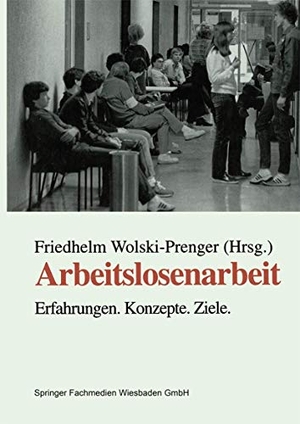 Wolski-Prenger, Friedhelm (Hrsg.). Arbeitslosenarbeit - Erfahrungen. Konzepte. Ziele. VS Verlag für Sozialwissenschaften, 1996.