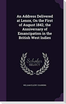 An Address Delivered at Lenox, On the First of August 1842, the Anniversary of Emancipation in the British West Indies