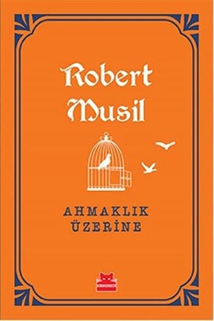 Musil, Robert. Ahmaklik Üzerine. Kirmizikedi Yayinevi, 2017.