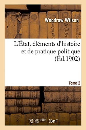 Wilson-W. L'État, éléments d'histoire et de pratique politique. Tome 2. Hachette Livre, 2018.