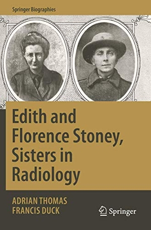Duck, Francis / Adrian Thomas. Edith and Florence Stoney, Sisters in Radiology. Springer International Publishing, 2020.