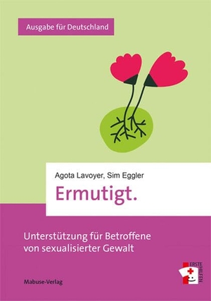 Lavoyer, Agota / Sim Eggler. Ermutigt. - Unterstützung für Betroffene von sexualisierter Gewalt. Ausgabe für Deutschland. Mabuse-Verlag GmbH, 2026.