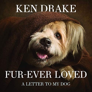 Drake. Fur-Ever Loved - A Letter to My Dog. New Holland Publishers, 2017.
