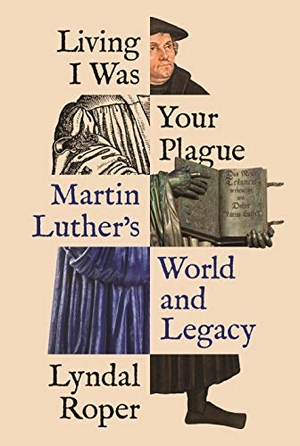 Roper, Lyndal. Living I Was Your Plague - Martin Luther's World and Legacy. Princeton Univers. Press, 2021.