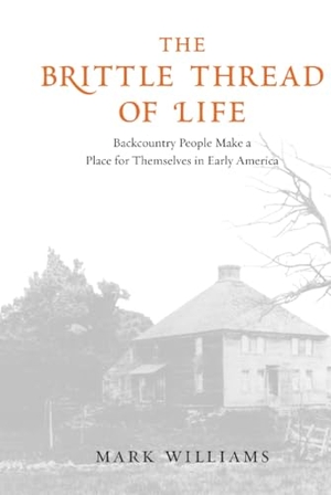 Williams, Mark. The Brittle Thread of Life - Backcountry People Make a Place for Themselves in Early America. Yale University Press, 2009.