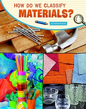 Pearson, Yvonne. How Do We Classify Materials?. Capstone, 2022.